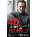40 and (So Over) Fixing It: An Over 40 Grumpy Single Dad Romance - Paperback
