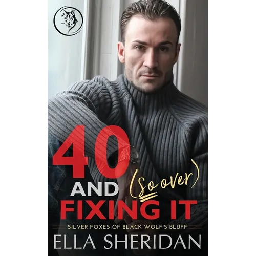 40 and (So Over) Fixing It: An Over 40 Grumpy Single Dad Romance - Paperback