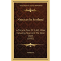 Nauticus In Scotland: A Tricycle Tour Of 2,462 Miles, Including Skye And The West Coast (1882)