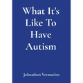 What It's Like To Have Autism - Paperback
