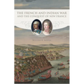 The French and Indian War and the Conquest of New France