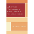 A Balanced Epistemological Orientation for the Social Sciences - Hardcover