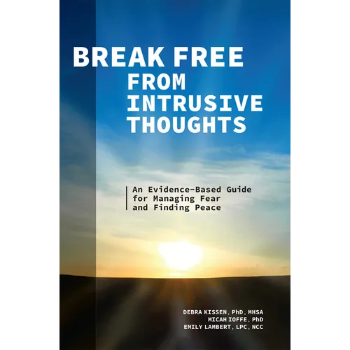 Break Free from Intrusive Thoughts: An Evidence-Based Guide for Managing Fear and Finding Peace - Paperback