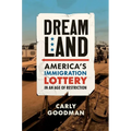 Dreamland: America's Immigration Lottery in an Age of Restriction
