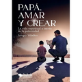 Papá, amar y crear - Paperback
