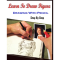 Learn To Draw Figure Drawing With Pencil Step By Step: Figure Drawing Books For Absolute Beginners - Paperback