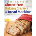 Gluten-Free Baking Classics for the Bread Machine - Paperback