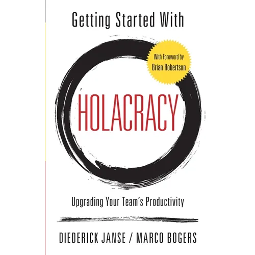 Getting Started With Holacracy: Upgrading Your Team's Productivity - Paperback