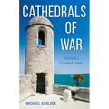 Cathedrals of War: Florida's Coastal Forts
