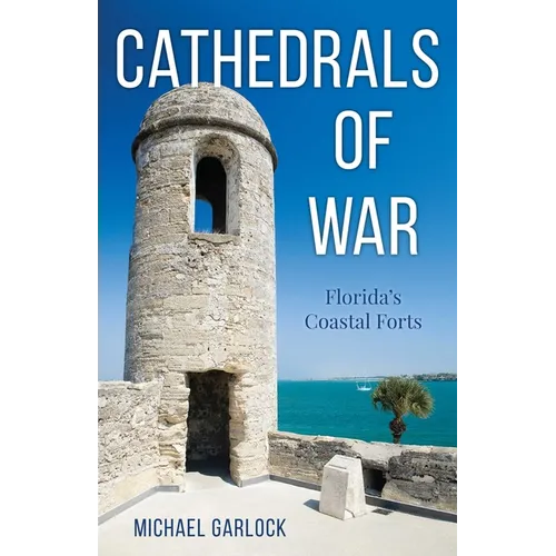 Cathedrals of War: Florida's Coastal Forts