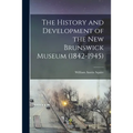 The History and Development of the New Brunswick Museum (1842-1945)