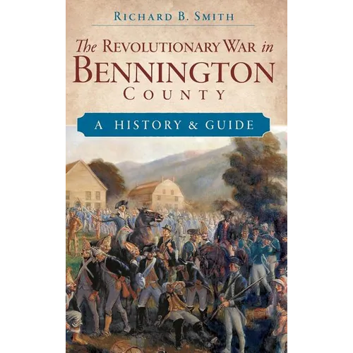 The Revolutionary War in Bennington County: A History & Guide