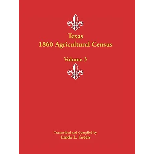 Texas 1860 Agricultural Census: Volume 3