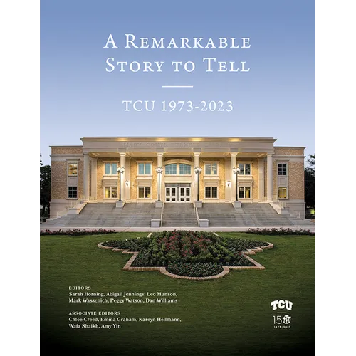 A Remarkable Story to Tell: Tcu 1973-2023