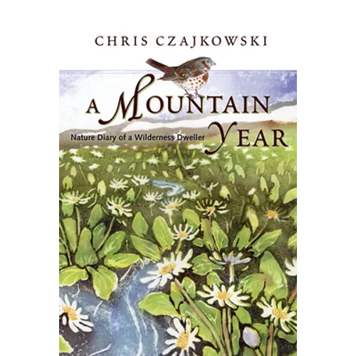 A Mountain Year: Nature Diary of a Wilderness Dweller - Hardcover