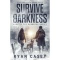 Survive the Darkness: A Post Apocalyptic EMP Survival Thriller - Paperback