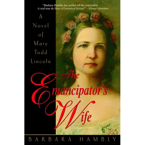 The Emancipator's Wife: A Novel of Mary Todd Lincoln