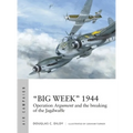 "Big Week" 1944: Operation Argument and the Breaking of the Jagdwaffe - Paperback