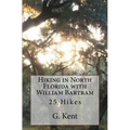 Hiking in North Florida with William Bartram: 25 Hikes - Paperback