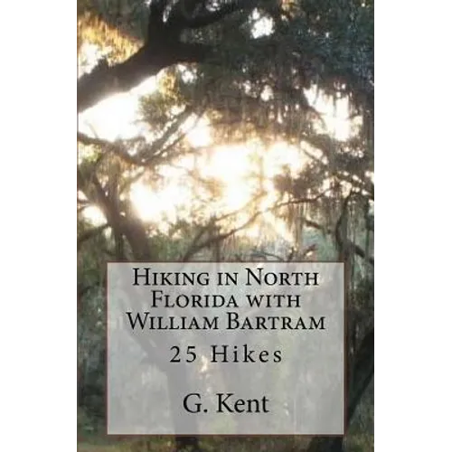 Hiking in North Florida with William Bartram: 25 Hikes - Paperback
