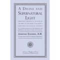 A Divine and Supernatural Light: Immediately Imparted to the Soul by the Spirit of God, Shown to Be Both a Scriptural and Rational Doctrine - Paperback