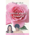 Transformed by Tragedy: A Rose of Redemption - Paperback
