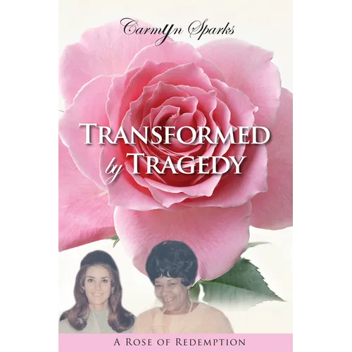 Transformed by Tragedy: A Rose of Redemption - Paperback