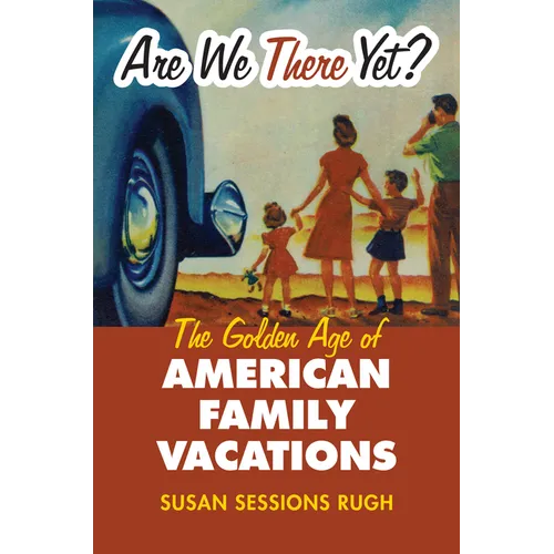 Are We There Yet?: The Golden Age of American Family Vacations
