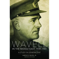 Wavell in the Middle East, 1939-1941: A Study in Generalship