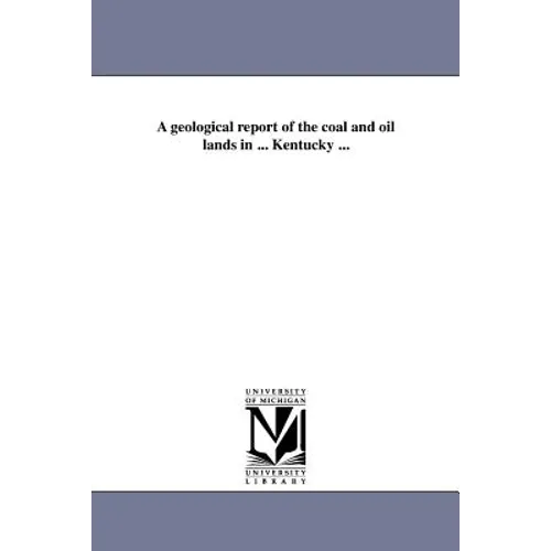A geological report of the coal and oil lands in ... Kentucky ...