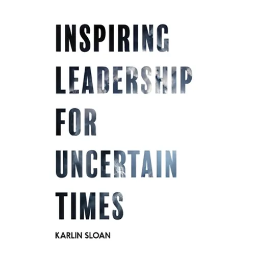 Inspiring Leadership for Uncertain Times - Paperback
