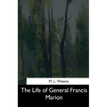 The Life of General Francis Marion