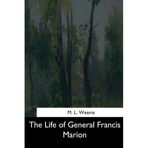 The Life of General Francis Marion