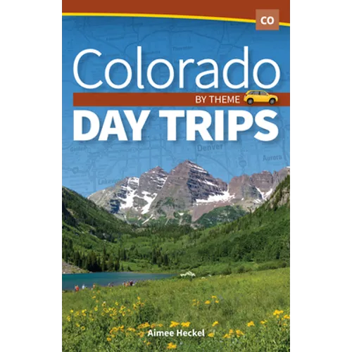 Colorado Day Trips by Theme - Hardcover