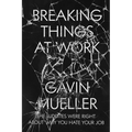 Breaking Things at Work: The Luddites Are Right About Why You Hate Your Job - Paperback