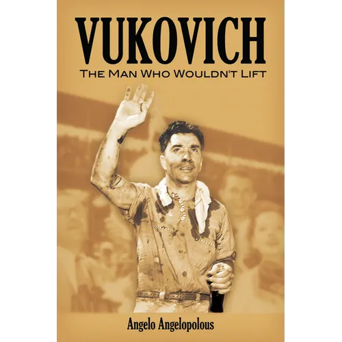 Vukovich: The Man Who Wouldn't Lift - Hardcover