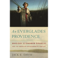An Everglades Providence: Marjory Stoneman Douglas and the American Environmental Century