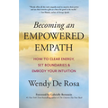 Becoming an Empowered Empath: How to Clear Energy, Set Boundaries & Embody Your Intuition - Paperback
