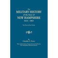 Military History of the State of New Hampshire, 1623-1861. Two Parts in One Volume. with Added Indexes Prepared by the Staff of the New Hampshire