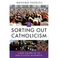 Sorting Out Catholicism: A Brief History of the New Ecclesial Movements - Paperback