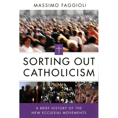 Sorting Out Catholicism: A Brief History of the New Ecclesial Movements - Paperback