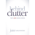 Behind the Clutter: Truth. Love. Meaning. Purpose. - Paperback