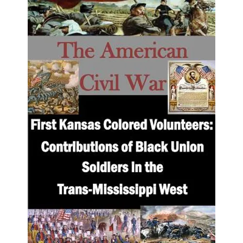 First Kansas Colored Volunteers: Contributions of Black Union Soldiers in the Trans-Mississippi West