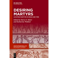 Desiring Martyrs: Locating Martyrs in Space and Time - Hardcover