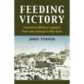 Feeding Victory: Innovative Military Logistics from Lake George to Khe Sanh