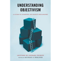 Understanding Objectivism: A Guide to Learning Ayn Rand's Philosophy - Paperback