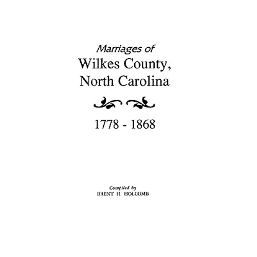 Marriages of Wilkes County, North Carolina 1778-1868