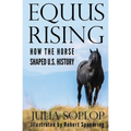Equus Rising: How the Horse Shaped U.S. History - Paperback