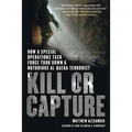 Kill or Capture: How a Special Operations Task Force Took Down a Notorious al Qaeda Terrorist - Paperback