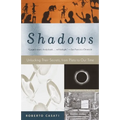Shadows: Unlocking Their Secrets, from Plato to Our Time - Paperback